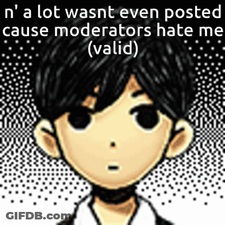 Boy Saying N A Lot Wasnt Even Posted Cause Moderators Hate Me Valid GIF