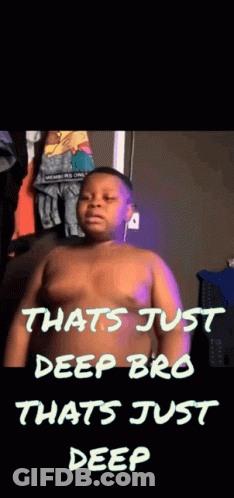 Boy Saying That's Just Deep Bro GIF