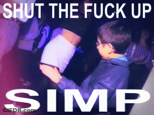 Boy Shut The Fuck Up Simp GIF