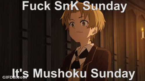 Boy With Fuck Snk Sunday It's Mushoku Sunday GIF