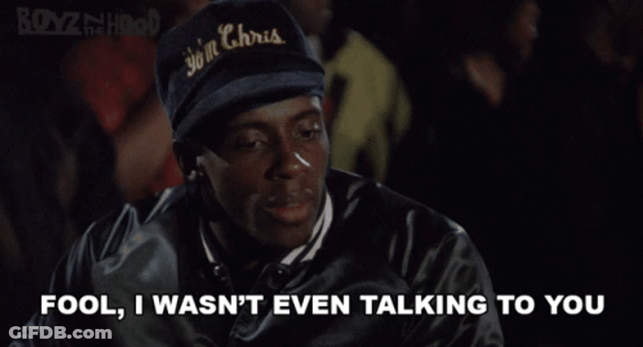 Boyz N The Hood Fool Not Talking To You Redge Green GIF