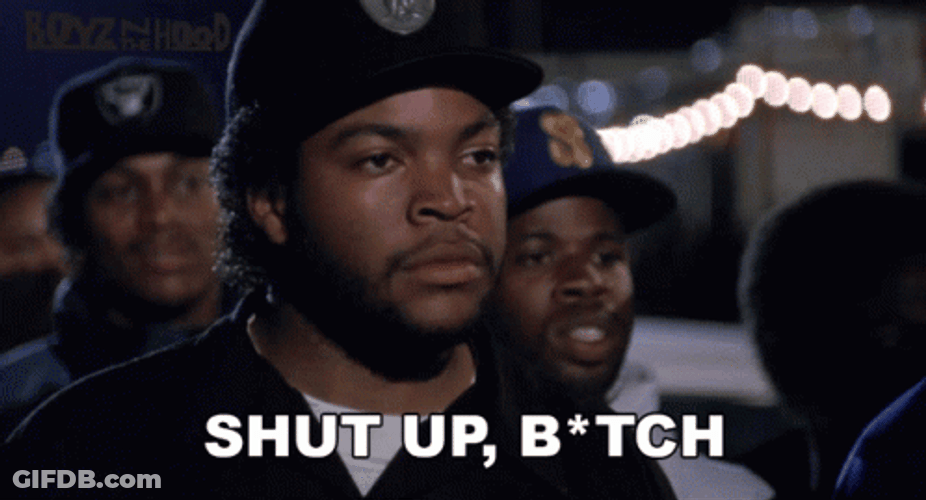 Boyz N The Hood Shut Up Bitch Ice Cube GIF