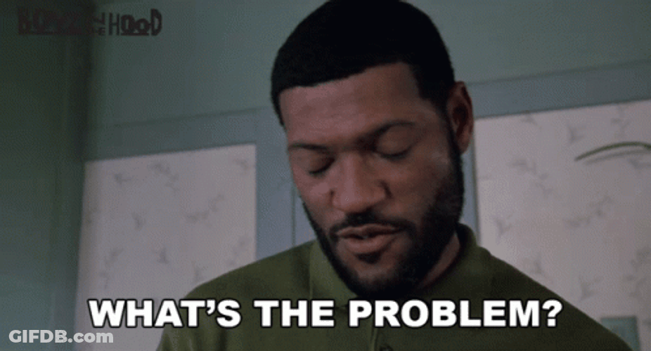 Boyz N The Hood What's The Problem Laurence Fishburne GIF