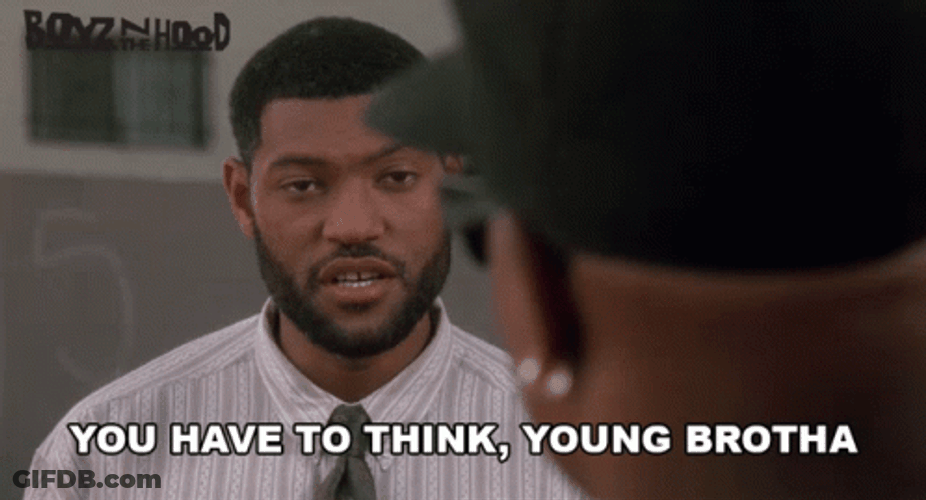 Boyz N The Hood You Have To Think Young Brotha GIF