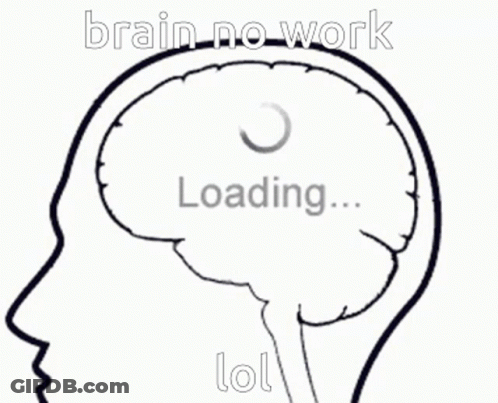 Brain No Work Loading Lol GIF