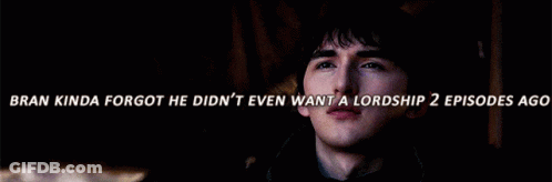 Bran Kinda Forgot He Did N't Even Want A Lordship GIF