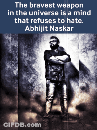 Bravest Weapon Is A Mind That Refuses To Hate By Abhijit Naskar GIF