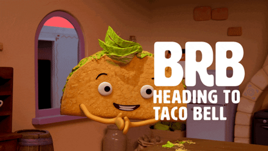 Brb Heading To Tacobell GIF
