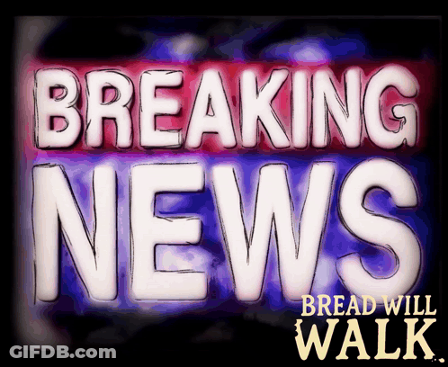 Breaking News Bread Will Walk Sign GIF