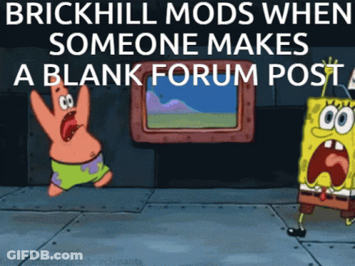 Brickhill Mods When Someone Makes A Blank Forum Post Spongebob And Patrick GIF