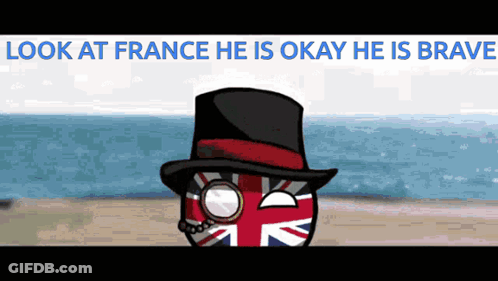 British Ball Wearing Top Hat Says Look At France He Is Okay He Is Brave GIF
