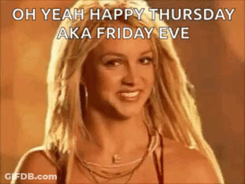 Britney Spears Is Smiling And Looking At The Camera With The Words `` Oh Yeah Happy Thursday Aka Friday Eve '' . GIF