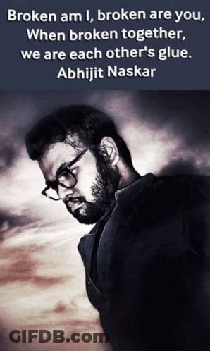 Broken Am I Broken Are You When Broken Together We Are Each Other 'S Glue By Abhijit Naskar GIF