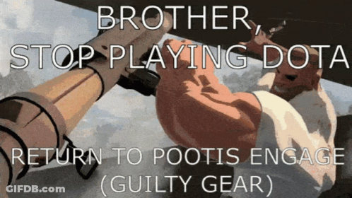 Brother Stop Playing Dota Return To Pootis Engage Guilty Gear Poster GIF