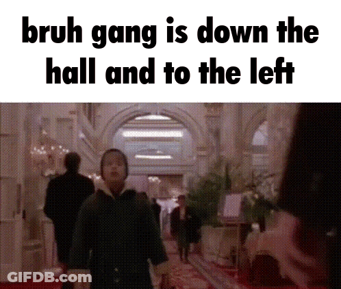 Bruh Gang Down The Hall And To The Left GIF