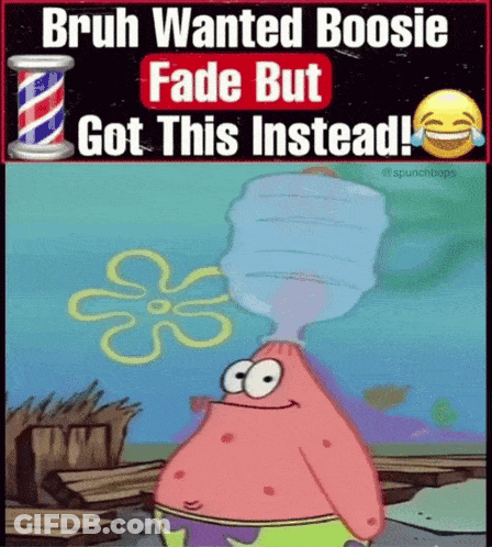 Bruh Wanted Boosie Fade But Got This Instead ! Says Patrick Star From Spongebob Squarepants GIF