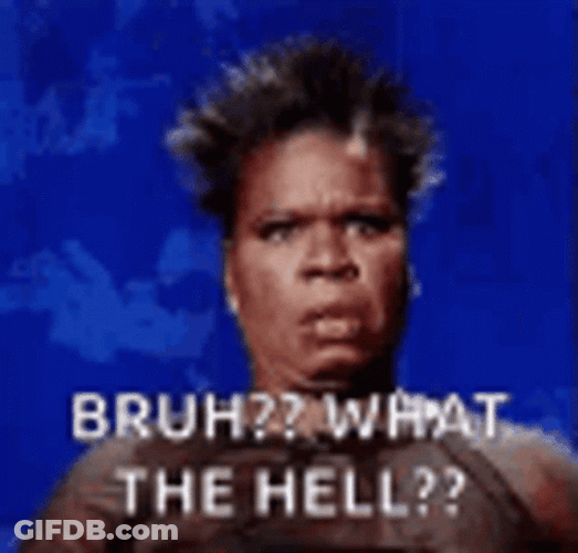 Bruh What The Hell Leslie Jones GIF