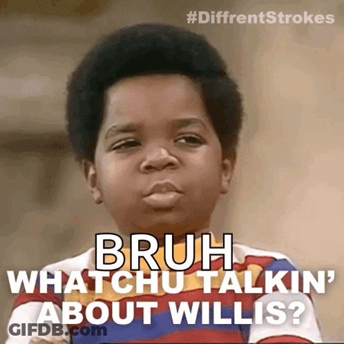 Young Boy With Caption Bruh Whatchu Talkin ' About Willis GIF