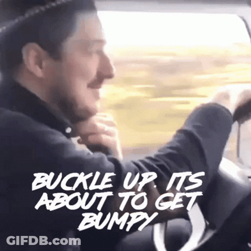 Buckle Up It's About To Get Bumpy GIF