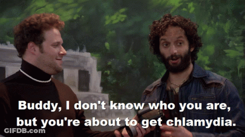Buddy I Don T Know Who You Are But You Re About To Get Chlamydia GIF