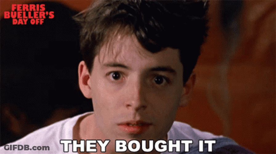 Bueller They Bought It GIF