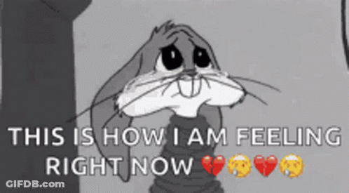 Bugs Bunny Crying This Is How I Am Feeling Right Now GIF