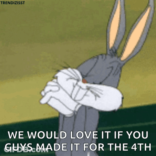 Bugs Bunny Says We Would Love It If You Guys Made It For The Fourth GIF