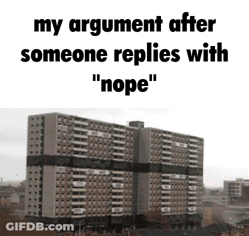 Building My Argument After Someone Replies With Nope GIF