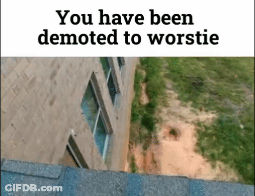 Building Saying You Have Been Demoted To Worstie GIF