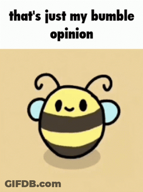 Bumblebee Just My Bumble Opinion GIF