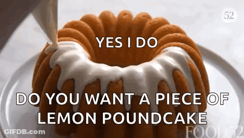 Bundt Cake With Icing Poured Saying Do You Want A Piece Of Lemon Poundcake GIF