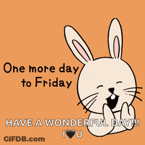 Bunny One More Day To Friday Have A Wonderful Day I Love You GIF