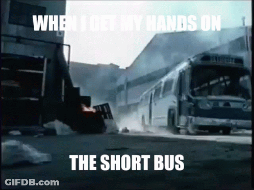 Bus Saying When I Get My Hands On The Short Bus GIF