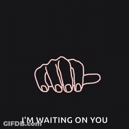 Busy Waiting On You GIF