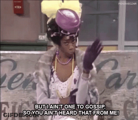 But Ain't One To Gossip GIF