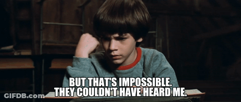 But That'S Impossible They Couldn'T Have Heard Me GIF