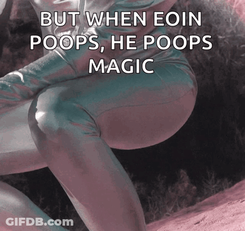 But When Eoin Poops He Poops Magic Is Written Above A Person GIF