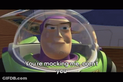 Buzz Lightyear From Toy Story Is Saying `` You 'Re Mocking Me , Aren 'T You '' GIF