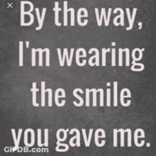By The Way , The Smile You Gave Me GIF