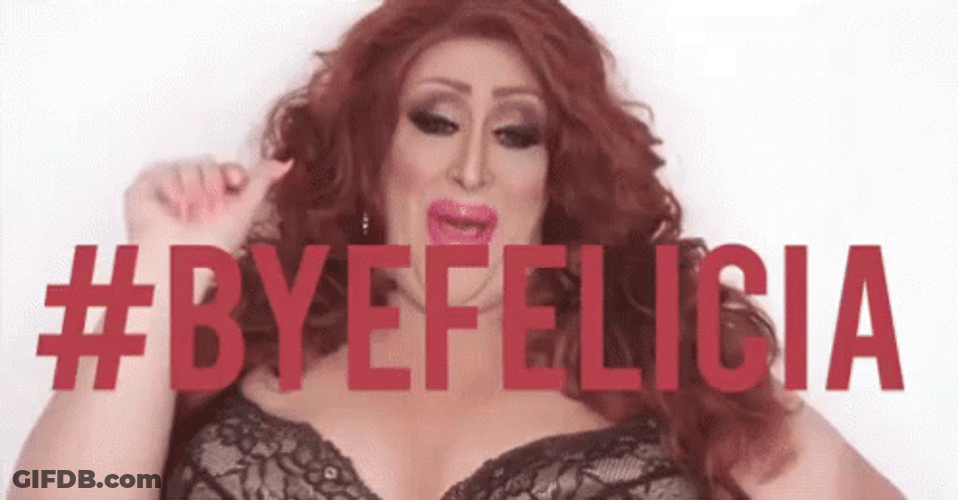 Bye Felicia Chubby Drag Queen GIF