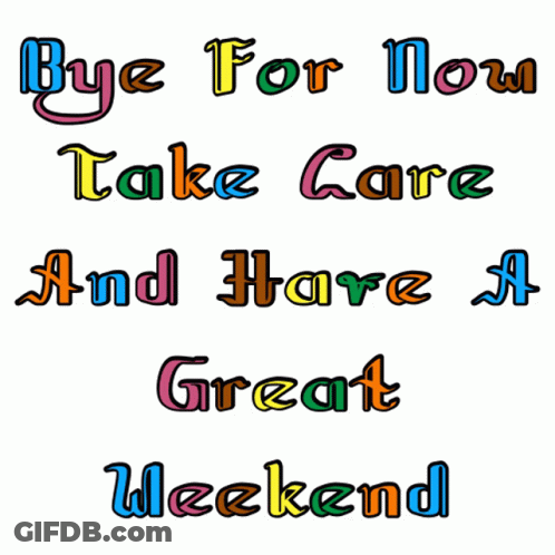 Bye For Now Take Care Have A Great Weekend Colorful Letters GIF