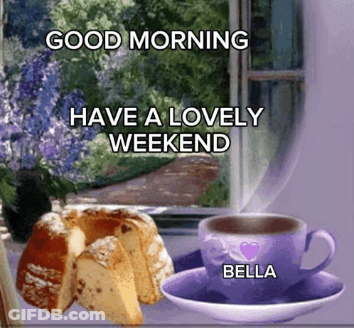 Cake And Cup Of Coffee With Text Good Morning Have A Lovely Weekend GIF