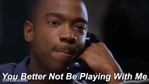 Caller You Better Not Be Playing With Me GIF