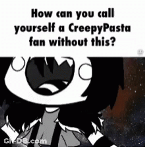 Calling Yourself Creepypasta Fan GIF