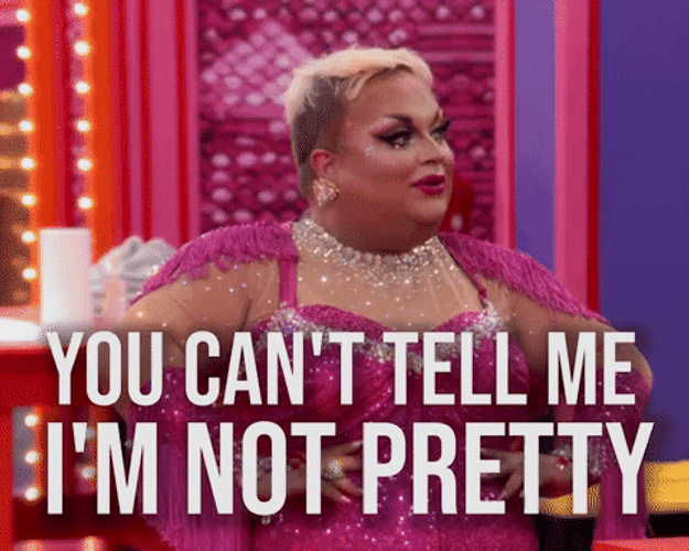 Can't Tell Me I'm Not Pretty GIF