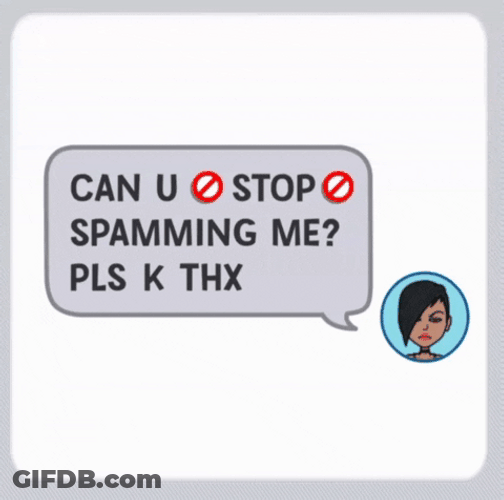 Can You Stop Spamming Me Pls K GIF