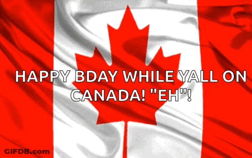 Canadian Flag With Happy Bday While Yall On Canada Eh GIF