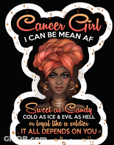Cancer Girl I Can Be Mean Af Sweet As Candy Cold As Ice And Evil As Hell Or Loyal Like A Soldier GIF
