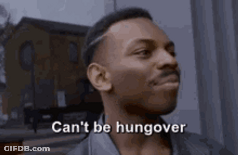 Cant Be Hungover If Drunk Smart Guy Meme GIF