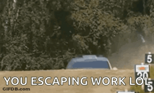 Car Driving Down Dirt Road Saying You Escaping Work LOL GIF